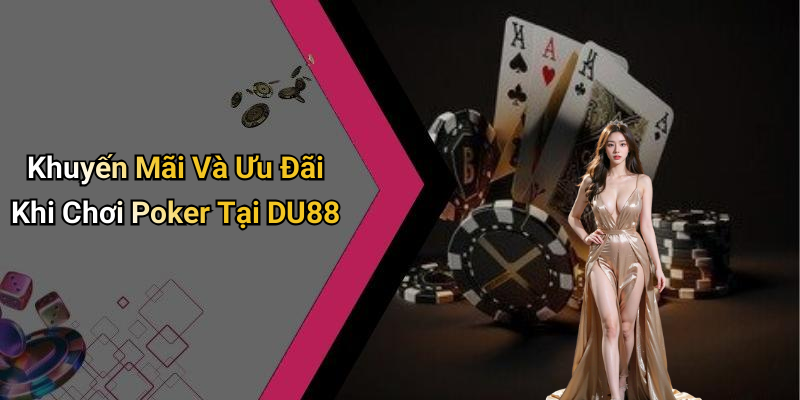 Khuyến Mãi Và Ưu Đãi Khi Chơi Poker Tại DU88