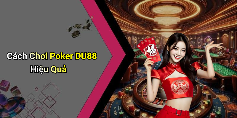 Cách Chơi Poker DU88 Hiệu Quả