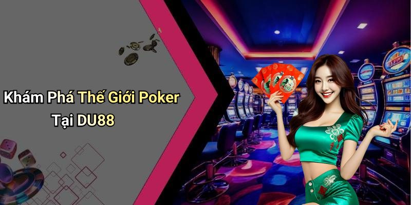 Khám Phá Thế Giới Poker Tại DU88