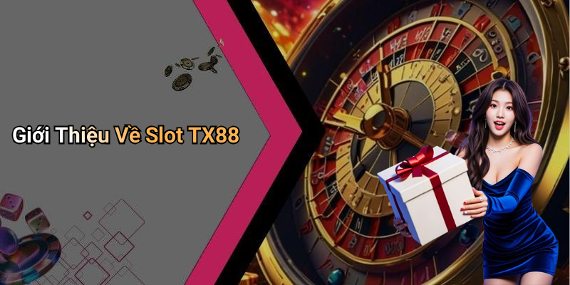 Giới Thiệu Về Slot TX88