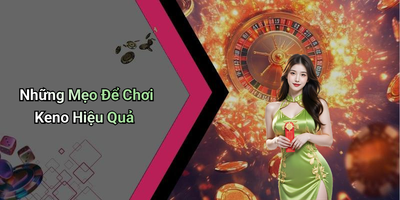 Những Mẹo Để Chơi Keno Hiệu Quả