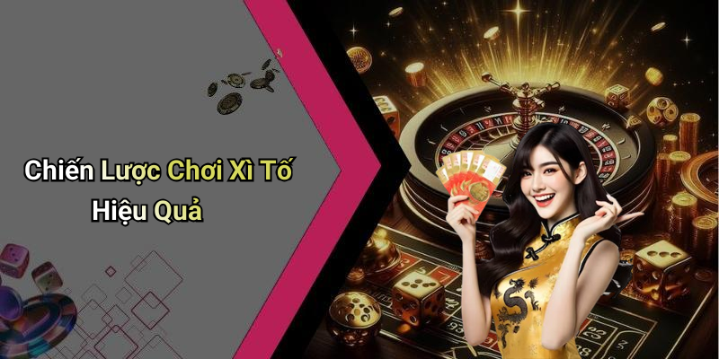 Chiến Lược Chơi Xì Tố Hiệu Quả