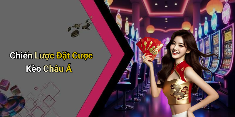 Chiến Lược Đặt Cược Kèo Châu Á
