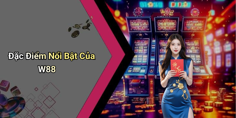 Đặc Điểm Nổi Bật Của W88