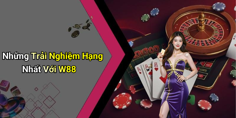 Những Trải Nghiệm Hạng Nhất Với W88
