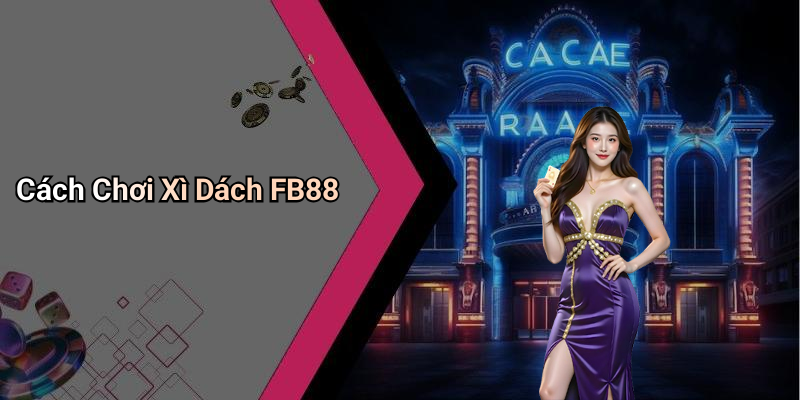 Cách Chơi Xì Dách FB88