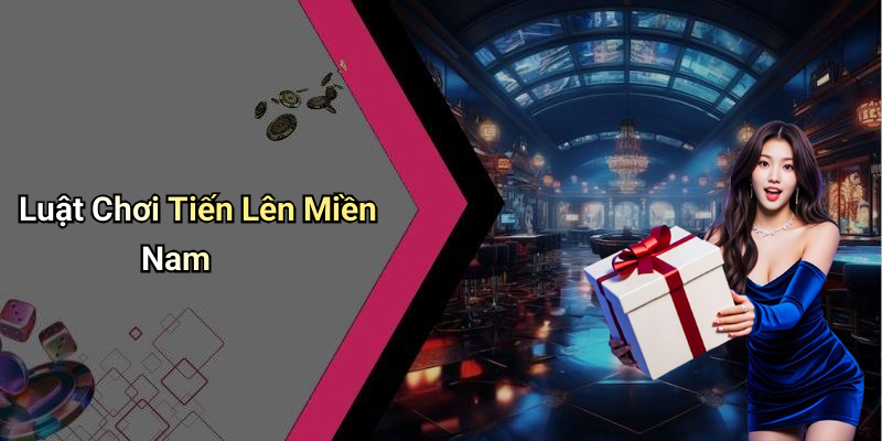 Luật Chơi Tiến Lên Miền Nam