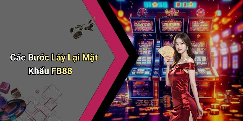 Các Bước Lấy Lại Mật Khẩu FB88