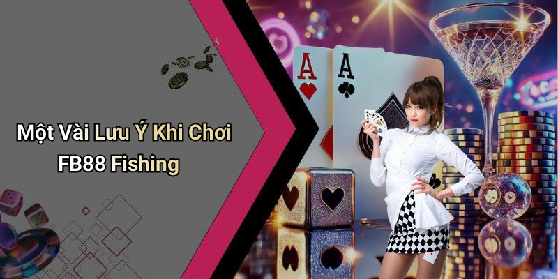 Một Vài Lưu Ý Khi Chơi FB88 Fishing