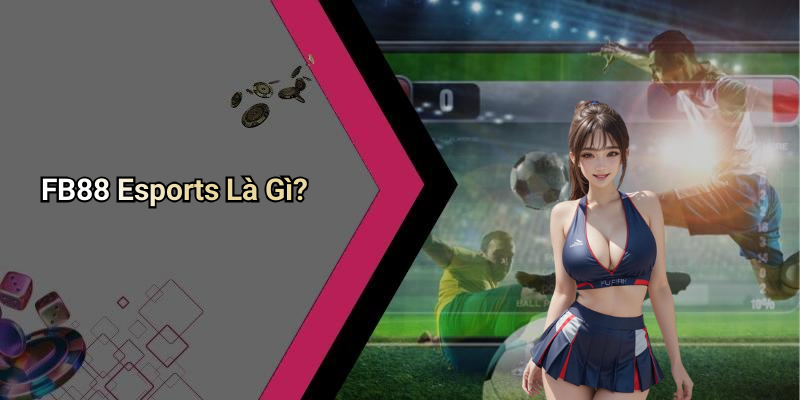 FB88 Esports Là Gì?