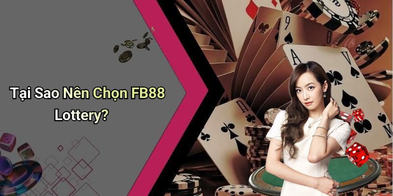 Tại Sao Nên Chọn FB88 Lottery?