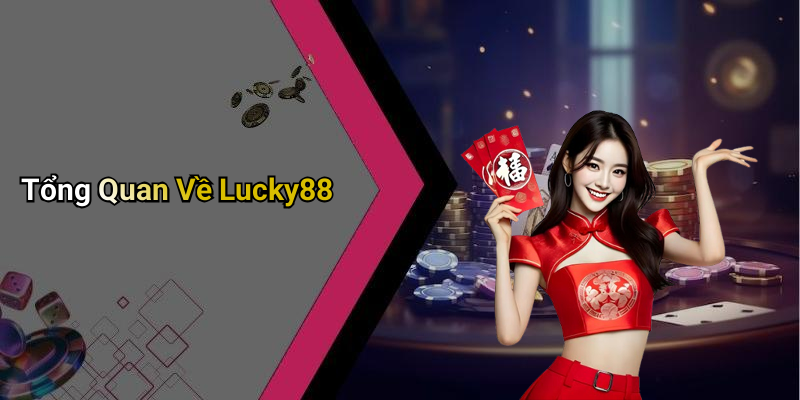 Tổng Quan Về Lucky88