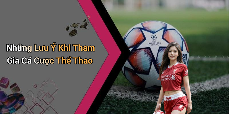 Những Lưu Ý Khi Tham Gia Cá Cược Thể Thao