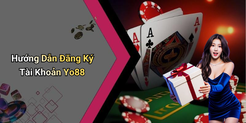 Hướng Dẫn Đăng Ký Tài Khoản Yo88