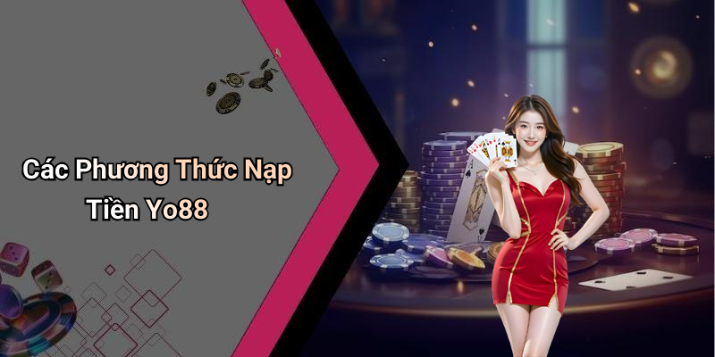 Các Phương Thức Nạp Tiền Yo88