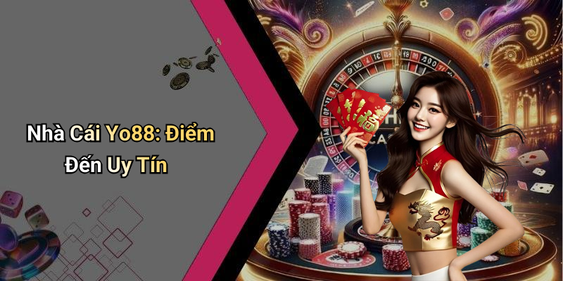 Nhà Cái Yo88: Điểm Đến Uy Tín