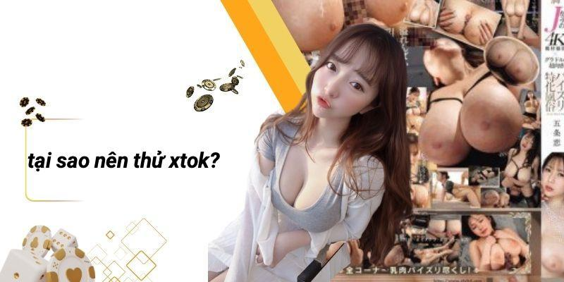 Tại Sao Nên Thử XTOK?