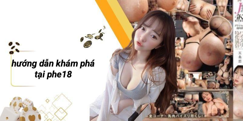 Hướng Dẫn Khám Phá Tại PHE18