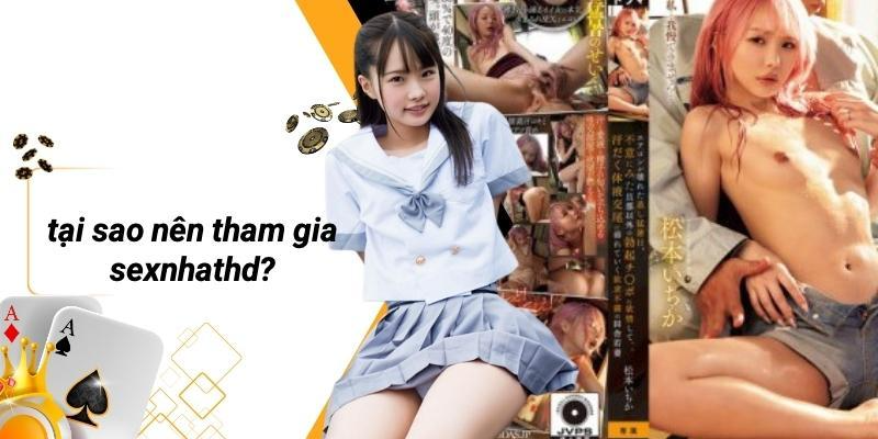 Tại Sao Nên Tham Gia SEXNHATHD?