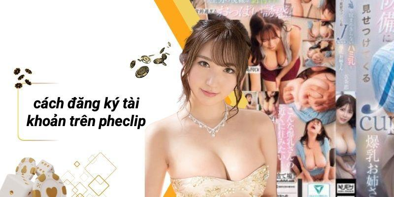 Cách Đăng Ký Tài Khoản Trên PHECLIP