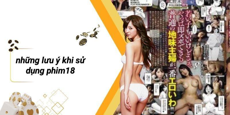 Những Lưu Ý Khi Sử Dụng PHIM18