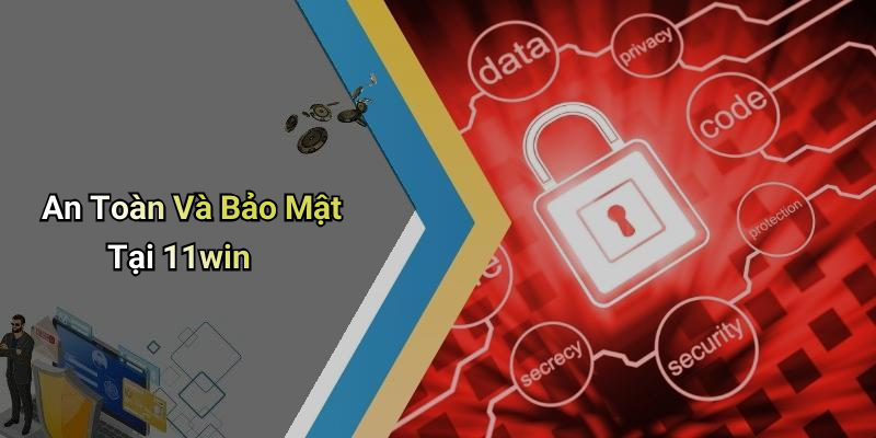 An Toàn Và Bảo Mật Tại 11win