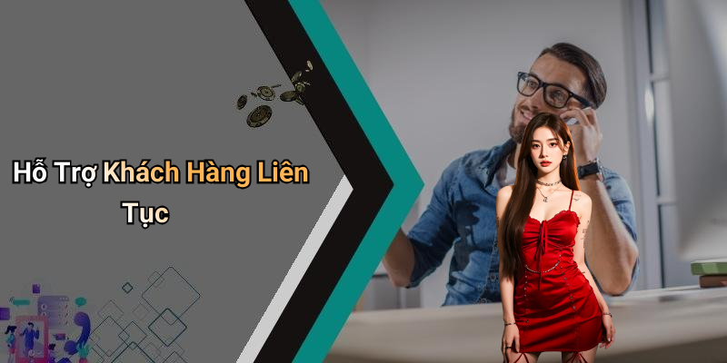 Hỗ Trợ Khách Hàng Liên Tục