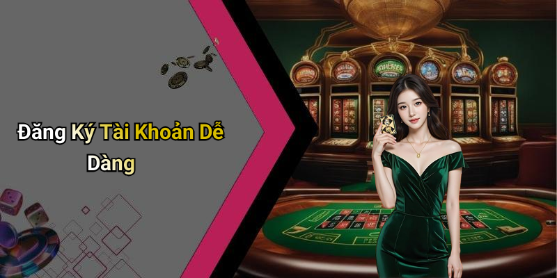 Đăng Ký Tài Khoản Dễ Dàng