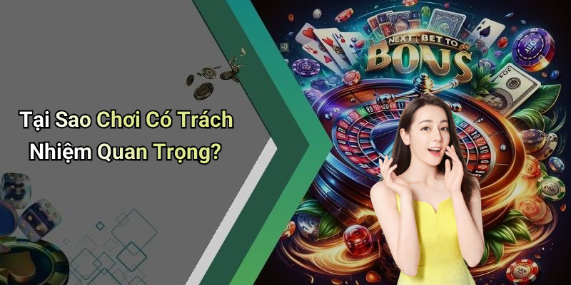 Tại Sao Chơi Có Trách Nhiệm Quan Trọng?