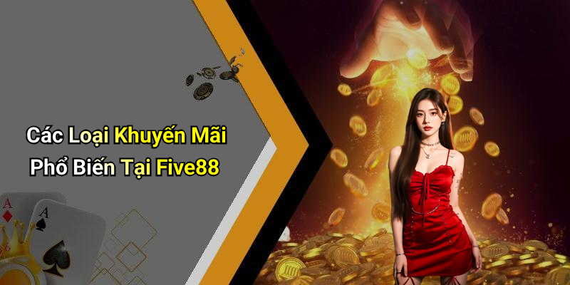 Các Loại Khuyến Mãi Phổ Biến Tại Five88