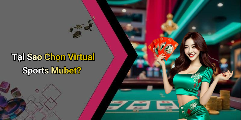 Tại Sao Chọn Virtual Sports Mubet?