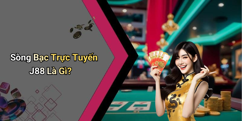 Sòng Bạc Trực Tuyến J88 Là Gì?