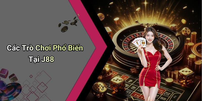 Các Trò Chơi Phổ Biến Tại J88