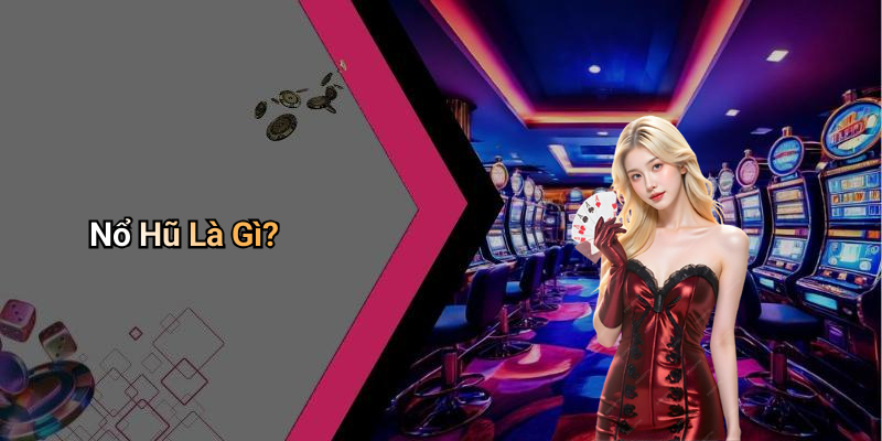 Nổ Hũ Là Gì?