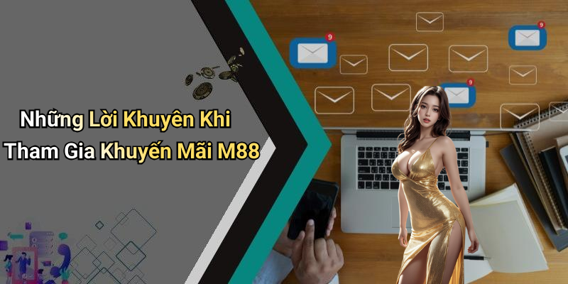 Những Lời Khuyên Khi Tham Gia Khuyến Mãi M88