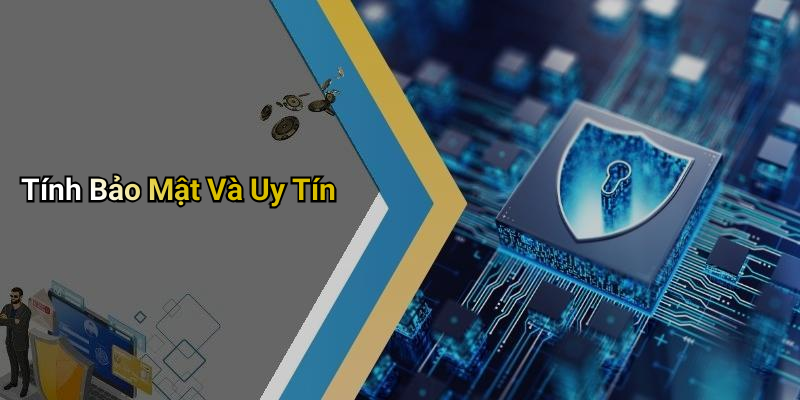 Tính Bảo Mật Và Uy Tín