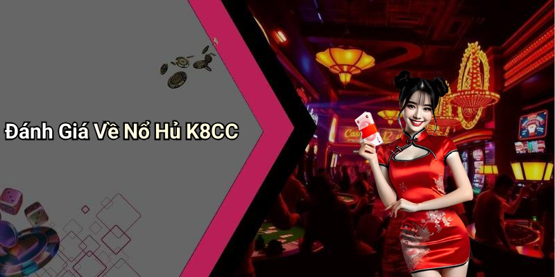 Đánh Giá Về Nổ Hủ K8CC