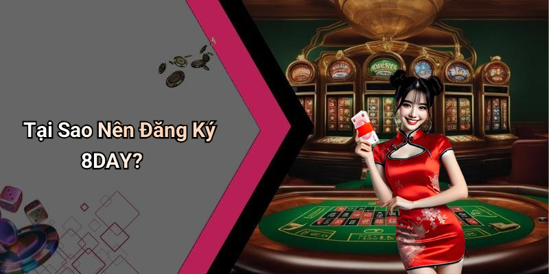 Tại Sao Nên Đăng Ký 8DAY?