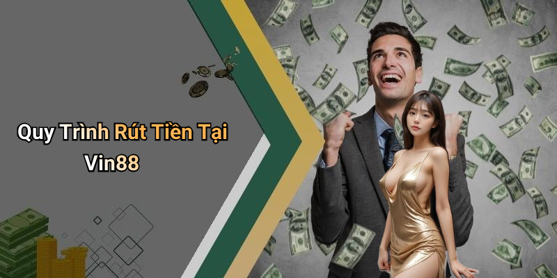 Quy Trình Rút Tiền Tại Vin88