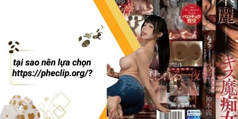 Tại Sao Nên Lựa Chọn Https://pheclip.org/?