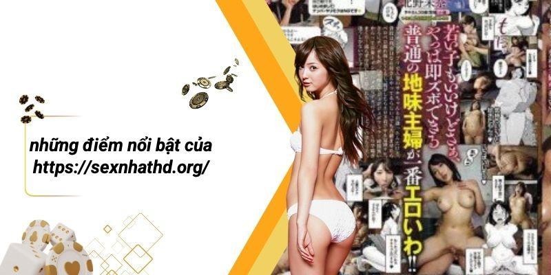 Những Điểm Nổi Bật Của Https://sexnhathd.org/