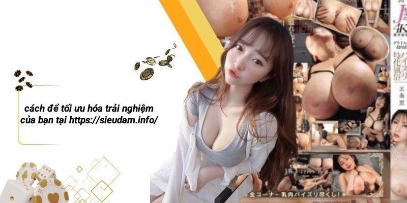 Cách Để Tối Ưu Hóa Trải Nghiệm Của Bạn Tại Https://sieudam.info/
