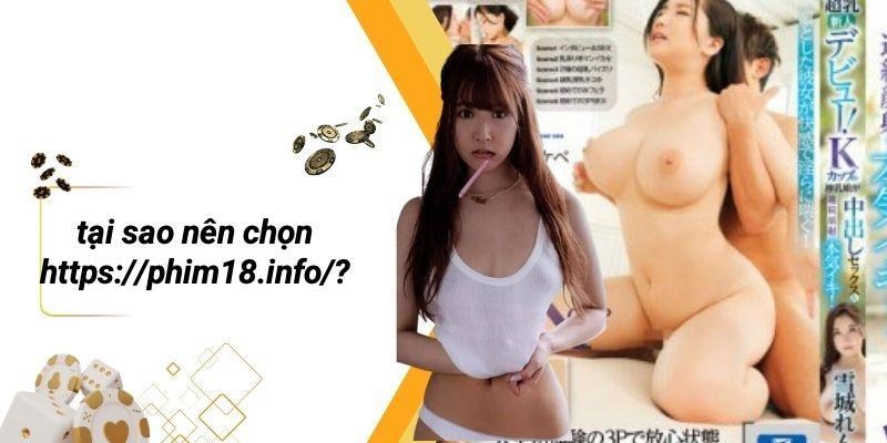 Tại Sao Nên Chọn Https://phim18.info/?