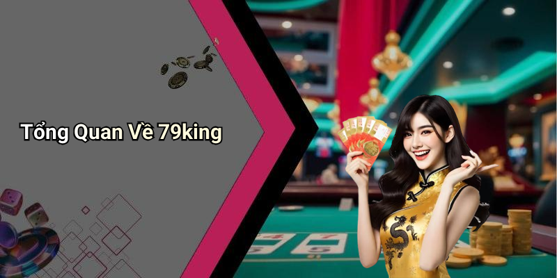 Tổng Quan Về 79king