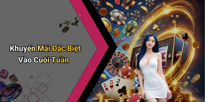 Khuyến Mãi Đặc Biệt Vào Cuối Tuần