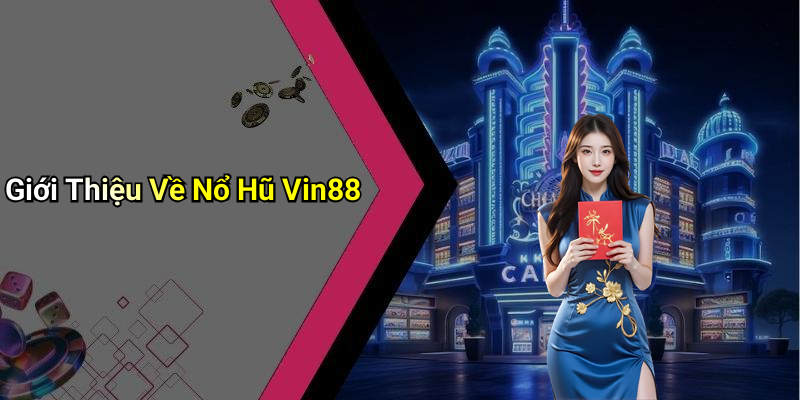 Giới Thiệu Về Nổ Hũ Vin88