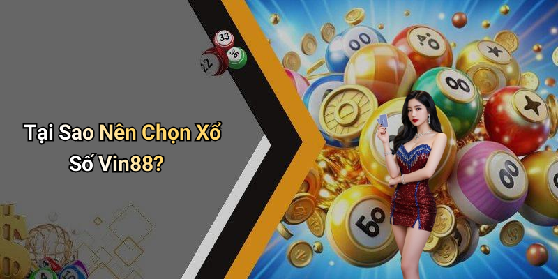 Tại Sao Nên Chọn Xổ Số Vin88?