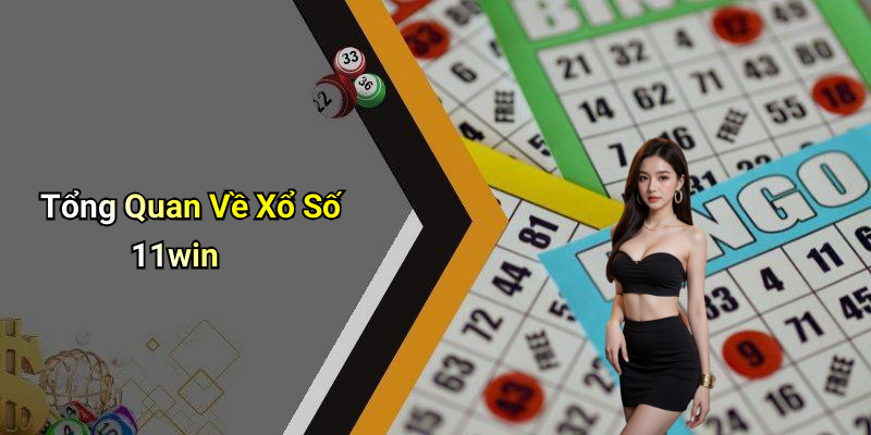 Tổng Quan Về Xổ Số 11win