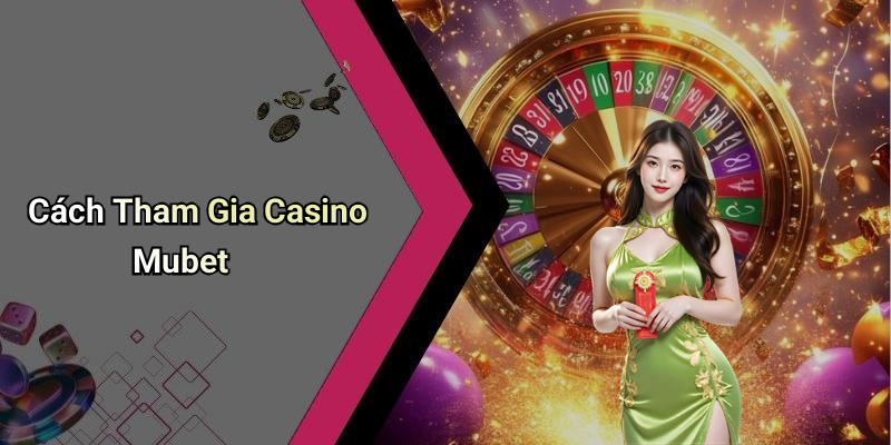 Cách Tham Gia Casino Mubet