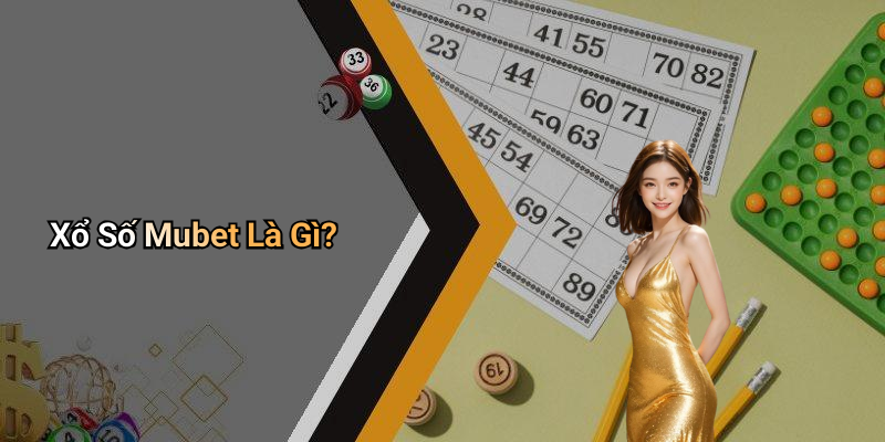 Xổ Số Mubet Là Gì?